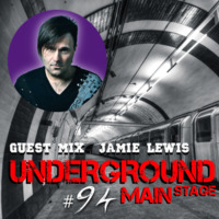 Underground Main Stage ﻿﻿(EPISODE #94)﻿﻿ - Jamie Lewis by Underground Main Stage
