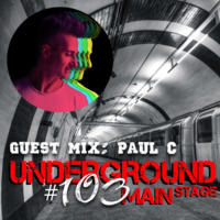 Underground Main Stage (EPISODE #103)﻿﻿ - Paul C by Underground Main Stage