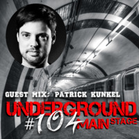 Underground Main Stage ﻿﻿(EPISODE #104)﻿﻿ - Patrick Kunkel by Underground Main Stage