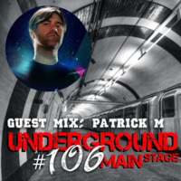 Underground Main Stage ﻿﻿(﻿﻿EPISODE #106)﻿﻿ - Patrick M by Underground Main Stage