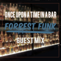 Once Upon a Time In a Bar - Forrest Funk (Guest Mix) by Once Upon a Time In a Bar