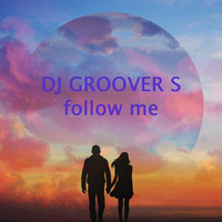 2017-10-Follow Me by DJ Groover S. Legacy