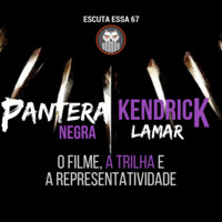 Escuta Essa 67 - Pantera Negra e Kendrick Lamar: o filme, a trilha e a representatividade by Escuta Essa Review