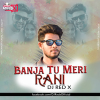 Banja Tu Meri Rani(Red Remix)Dj Red X by Dj Red x
