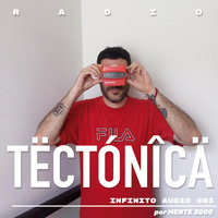 Infinito Audio 003   Tectonica Radio by tectonica mag