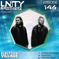 Unity Brothers Podcast #146 [GUEST MIX BY ELECTRICK VILLAGE] by Unity Brothers