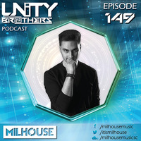 Unity Brothers Podcast #149 [GUEST MIX BY MILHOUSE + INTERVIEW] by Unity Brothers