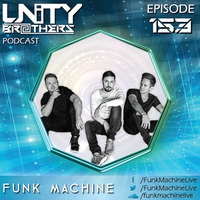 Unity Brothers Podcast #153 [GUEST MIX BY FUNK MACHINE] by Unity Brothers