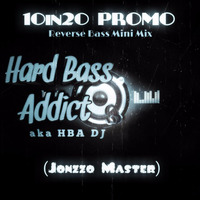 10in20 PROMO - Reverse Bass Mini Mix -- Hard Bass Addict Aka HBA Dj - JONZZO MASTER - Free Download by Dj Hard Bass Addict
