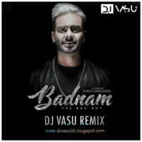 BADNAM ( THE BAD BOY ) - DJ VASU REMIX by deejy vasu