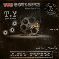 Recording A THE ROULETTE techno for adults NTCM.s T.Y &amp; moreno_flamas by Moreno Flamas