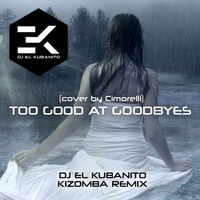 Too Good At Goodbyes - Dj El Kubanito Kizomba Remix by DJ EL KUBANITO