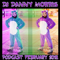DJ Danny Morris Podcast February, 2018 by DJ Danny Morris