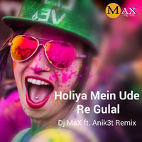 Holiya Mein Ude Re Gulal  - Dj MaX ft Anik3t Remix by Anik3t Remix