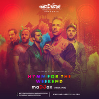 HYMN FOR THE WEEKEND (TROP MIX) - MADJAX by maDJax Official