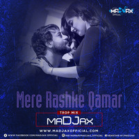 MERE RASHKE QAMAR (TROP MIX) - MADJAX by maDJax Official
