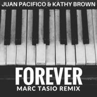 Juan Pacifico and Kathy Brown - Forever (Marc Tasio Remix) by Marc Tasio