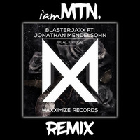 Blasterjaxx Feat. Jonathan Mendelsohn - Black Rose (iamMTN Remix) FREE DOWNLOAD by iamMTN