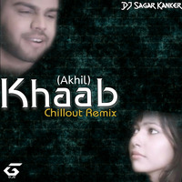 Khaab Akhil (Chilout Mix) - Dj Sagar Kanker by gloriousdjs