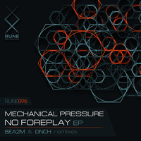 RUNE096: Mechanical Pressure — No Foreplay (Bea2m Remix) • PREVIEW by Rune Recordings