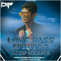 LOVE BASS (EPISODE-5)-DJ DIP KOLKATA by DJ D2x