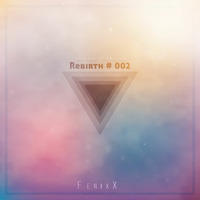 Rebirth #002 - Trap &amp; Bass ° EDM Mix 2018 - FenixX by FenixX
