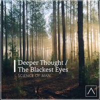 'Deeper Thought / The Balckest Eyes' - Science of Man [Out Now]