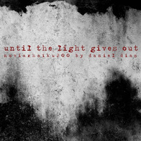 Until The Light Gives Out (naviarhaiku200) by danieldiaz