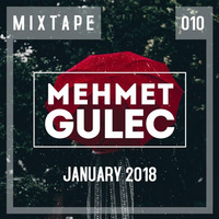 Mehmet Gulec - MIXTAPE 010 (January 2018) by Mehmet Gulec