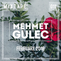Mehmet Gulec - MIXTAPE 011 (February 2018) by Mehmet Gulec