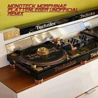 Monoteck Morphinae (Plattenleger (Unofficial Remix)Master Edit by Plattenleger-Techno