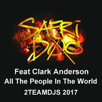 Safri Duo Feat Clark Anderson - All The People In The World (2Teamdjs 2017) by 2Teamdjs