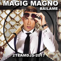 Magic Magno - Bailame (2Teamdjs 2017) by 2Teamdjs