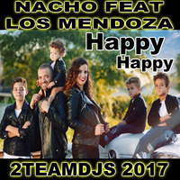 Nacho Feat Los Mendoza - Happy Happy (2Teamdjs 2017) by 2Teamdjs