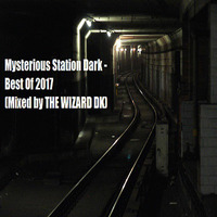 THE WIZARD DK - Mysterious Station Dark - Best Of 2017(Mixed by THE WIZARD DK) by THE WIZARD DK