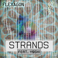Flexagon - Strands (Feat. Yoshi) by Flexagon