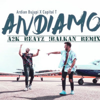Ardian Bujupi X Capital T - ANDIAMO Balkan Remix P by A2K Beatz