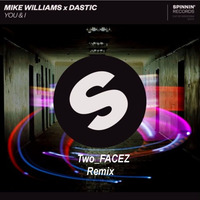 Mike Williams X Dastic - You &amp; I (Two_FACEZ Remix) by Two_FACEZ