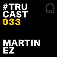 TRUcast 033 - Martin EZ by Tru Musica