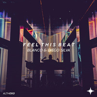 Blanco &amp; Diego Silva- Feel This Beat [OUT NOW!] by Alioth Records