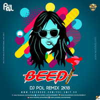Beedi(2k18) Remix - DJ Pol by Pol Sarkar