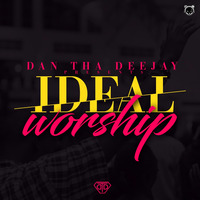 Ideal Worship - Dan Tha Deejay by Dan Tha Deejay