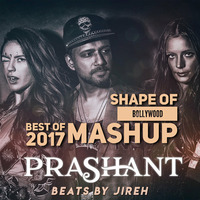 DJ Prashant - Shape of Bollywood - Best of 2017 Mashup by DJ Prashant