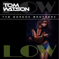 The Gordon Brothers feat. DJ Tom Watson - Low (Club Version - Extended) by DJ Tom Watson