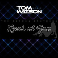 The Gordon Brothers - Look at You (DJ Tom Watson Remix - Radio Edit) (Dirty) by DJ Tom Watson