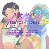 Svan Luxe - Selfish Jokes by Svan Luxe