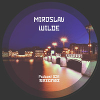 Miroslav Wilde - Sezonaz Podcast 026 by Sezonaz Label