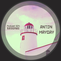 Anton Mayday - Sezonaz Podcast 024 by Sezonaz Label