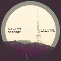 Lilith. - Sezonaz Podcast 022 by Sezonaz Label