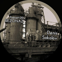 Denis Sokolov - Sezonaz Podcast 021 by Sezonaz Label
